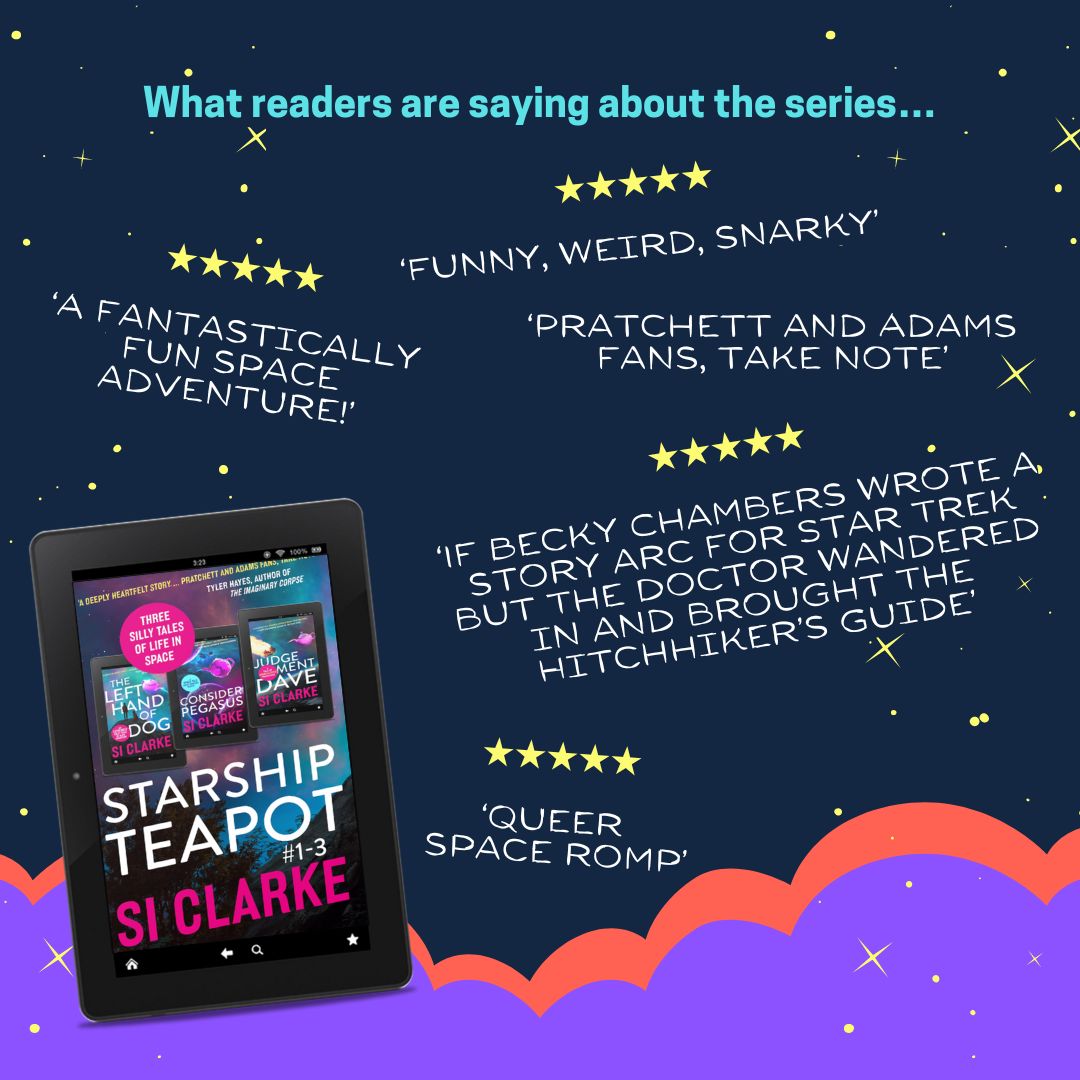 What readers are saying about the Starship Teapot series… ‘Pratchett and Adams fans, take note.’ 5 stars. ‘Funny, weird, snarky.’ 5 stars. ‘A fantastically fun space adventure!’ 5 stars. ‘Queer space romp.’ 5 stars. ‘If Becky Chambers wrote a story arc for Star Trek but The Doctor wandered in and brought The Hitchhiker’s Guide.’