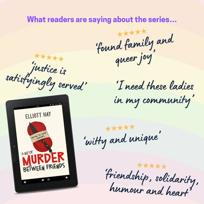 What readers are saying about the series…
★★★★★ ‘found family and queer joy’
★★★★★ ‘justice is satisfyingly served’
‘I need these ladies in my community’
★★★★★ ‘witty and unique’
★★★★★ ‘friendship, solidarity, humour and heart’