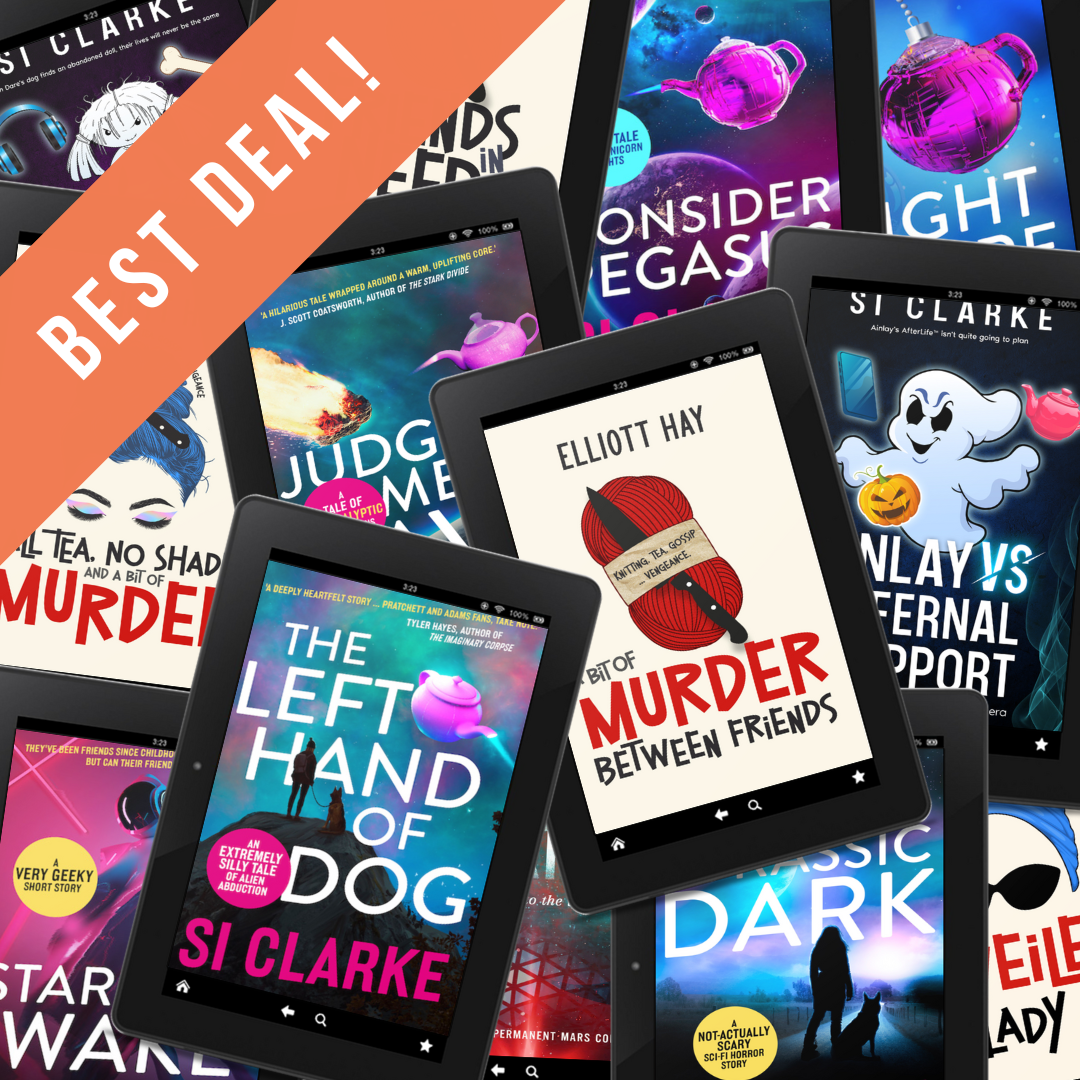 SIGNED: The Left Hand of Dog; Judgement Dave; Consider Pegasus; Frozen Heck; A Bit of Murder Between Friends; All Tea, No Shade, and a Bit of Murder; and Swipe Right for a Bit of Murder. The four novels of the Starship Teapot series by Si Clarke and the three novels of the Vigilauntie Justice series by Elliott Hay … plus all the shorts – ebooks