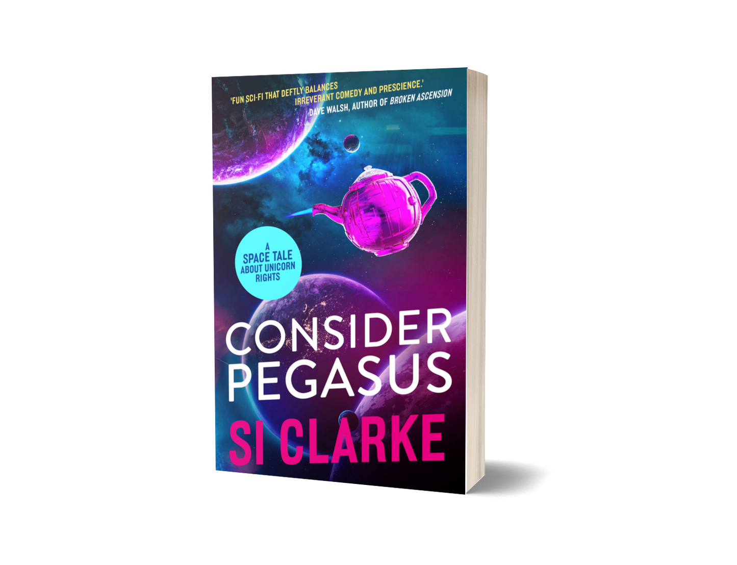 Consider Pegasus (Starship Teapot #3) by Si Clarke – paperback – new cover