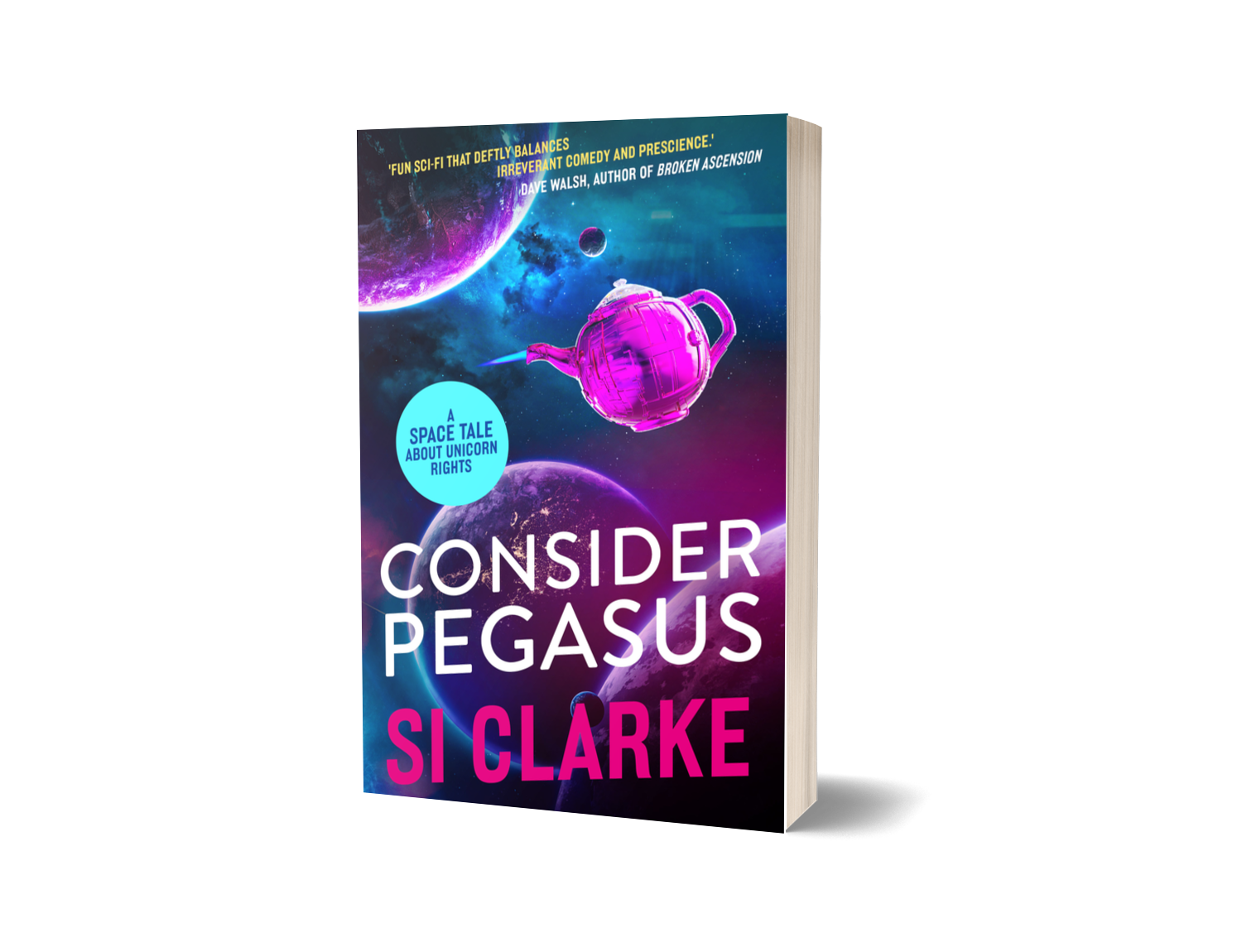 Consider Pegasus (Starship Teapot #3) by Si Clarke – paperback – new cover