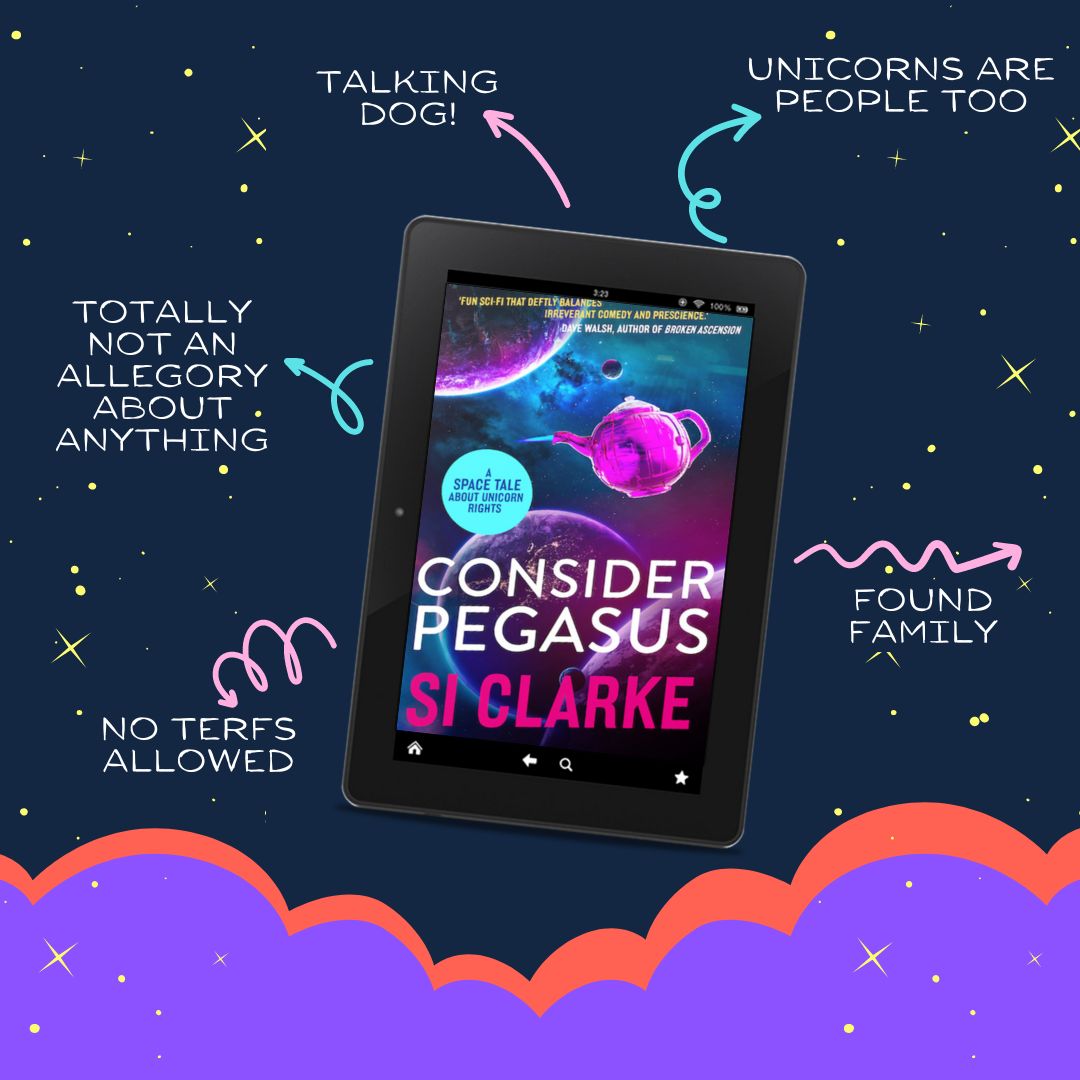 Taking dog. Totally not an allegory about anything. No TERFs allowed. Unicorns are people too. Found family. Consider Pegasus: A space tale about unicorn rights. Si Clarke 