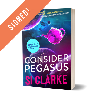 SIGNED: Consider Pegasus (Starship Teapot #3) ebook by Si Clarke