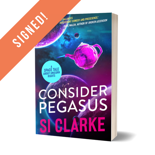 SIGNED: Consider Pegasus (Starship Teapot #3) ebook by Si Clarke