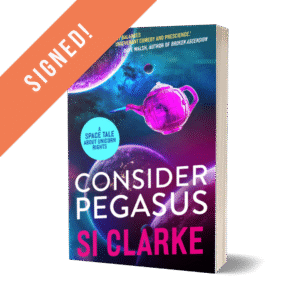 SIGNED: Consider Pegasus (Starship Teapot #3) ebook by Si Clarke