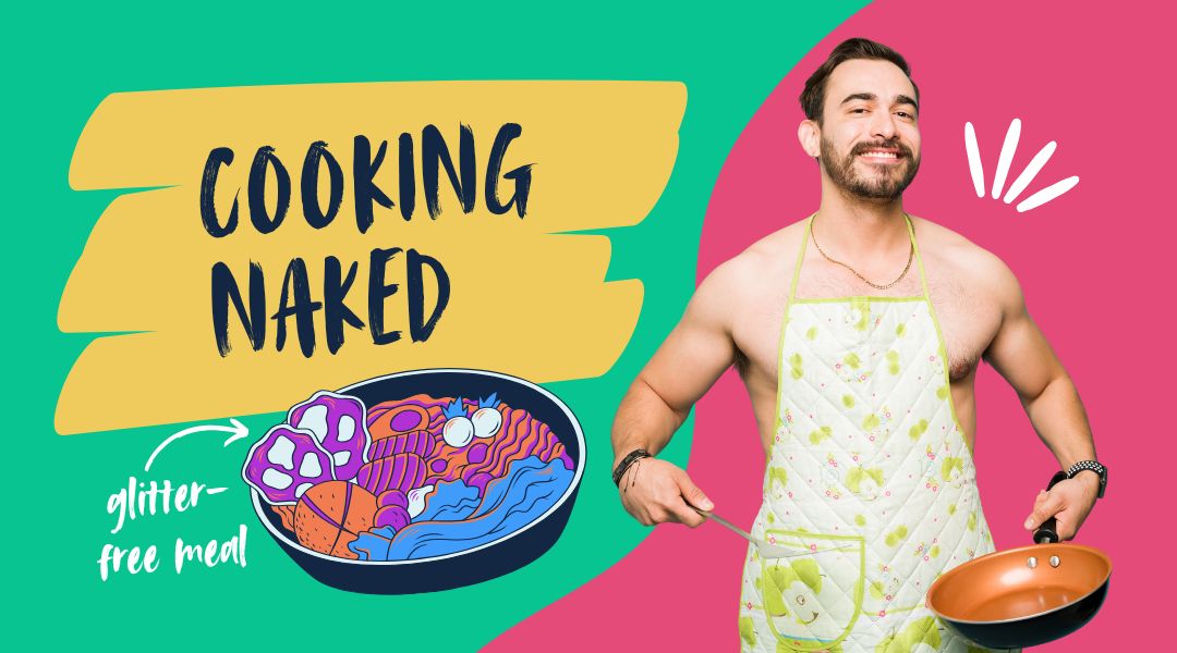 A naked man wearing an apron holds a frying pan. On the left, there's a plate of strangely coloured food. Text reads: Cooking naked. Smaller text says: Glitter-free meal